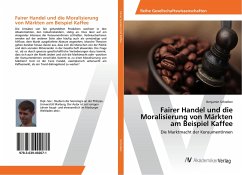 Fairer Handel und die Moralisierung von Märkten am Beispiel Kaffee - Schreiber, Benjamin