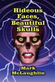 Hideous Faces, Beautiful Skulls