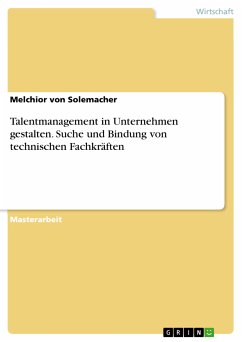 Talentmanagement in Unternehmen gestalten. Suche und Bindung von technischen Fachkräften (eBook, PDF) - von Solemacher, Melchior