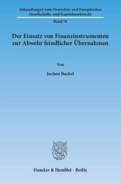 Der Einsatz von Finanzinstrumenten zur Abwehr feindlicher Übernahmen - Buckel, Jochen