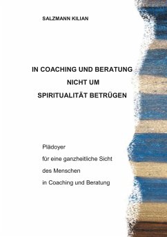 In Coaching und Beratung nicht um Spiritualität betrügen - Salzmann, Kilian