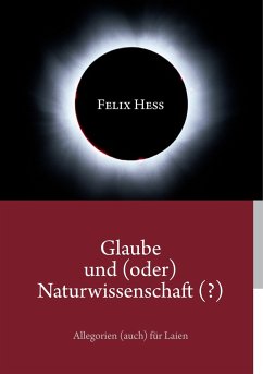 Glaube und (oder) Naturwissenschaft (?) - Hess, Felix