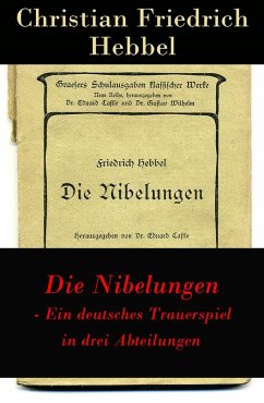 Die Nibelungen - Ein deutsches Trauerspiel in drei Abteilungen (eBook, ePUB) - Hebbel, Christian Friedrich