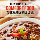 How To Prepare Comfort Food Your Family Will Love (eBook, ePUB) How To Prepare Comfort Food Your Family Will Love (eBook, ePUB)