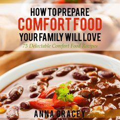 How To Prepare Comfort Food Your Family Will Love (eBook, ePUB) - Gracey, Anna