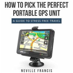 How To Pick The Perfect Portable GPS Unit (eBook, ePUB) - Francis, Neville