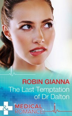 The Last Temptation Of Dr. Dalton (Mills & Boon Medical) (eBook, ePUB) - Gianna, Robin