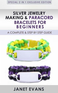 Silver Jewelry Making & Paracord Bracelets For Beginners : A Complete & Step by Step Guide (eBook, ePUB) - Evans, Janet