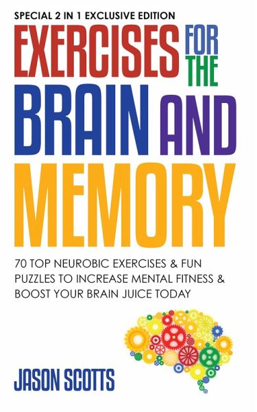 Exercises for the Brain and Memory : 70 Neurobic Exercises & FUN Puzzles to Increase Mental Fitness & Boost Your Brain Juice Today (eBook, ePUB) Exercises for the Brain and Memory : 70 Neurobic Exercises & FUN Puzzles to Increase Mental Fitness & Boost Your Brain Juice Today (eBook, ePUB)