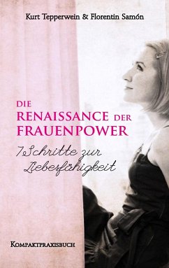 Die Renaissance der Frauenpower - 7 Schritte zur Liebesfähigkeit - Tepperwein, Kurt;Samòn, Florentin
