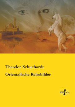 Orientalische Reisebilder - Schuchardt, Theodor