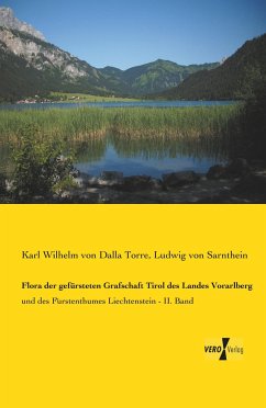 Flora der gefürsteten Grafschaft Tirol des Landes Vorarlberg - Dalla Torre, Karl von;Sarnthein, Ludwig von