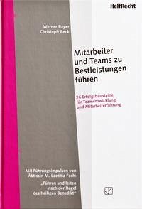 Mitarbeiter und Teams zu Bestleistungen führen - Bayer, Werner; Fech, M. Laetitia; Beck, Christoph
