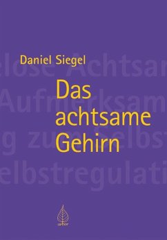 Das achtsame Gehirn - Siegel, Daniel