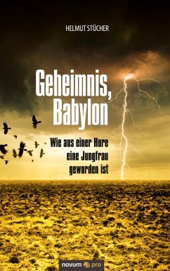 Geheimnis, Babylon - Wie aus einer Hure eine Jungfrau geworden ist - Stücher, Helmut