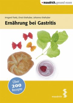 Ernährung bei Gastritis - Fortis, Irmgard; Kriehuber, Johanna; Kriehuber, Ernst