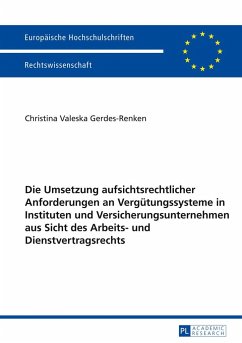 Die Umsetzung aufsichtsrechtlicher Anforderungen an Vergütungssysteme in Instituten und Versicherungsunternehmen aus Sicht des Arbeits- und Dienstvertragsrechts - Gerdes-Renken, Christina