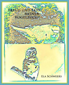 Freud und Leid meiner Vogelzucht (eBook, ePUB) - Schweers, Ela