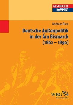 Deutsche Außenpolitik in der Ära Bismarck (eBook, ePUB) - Rose, Andreas