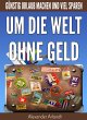 Um die Welt ohne Geld (eBook, ePUB) - Bild 1