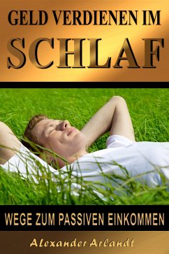 Geld verdienen im Schlaf (eBook, ePUB) - Arlandt, Alexander