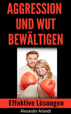 Aggression und Wut bewältigen (eBook, ePUB) - Arlandt, Alexander