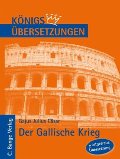 Königs Übersetzungen: Cäsar - Der Gallische Krieg. Wortgetreue deutsche Übersetzung der Bücher I bis VIII (eBook, PDF) - Cäsar, Gajus Julius