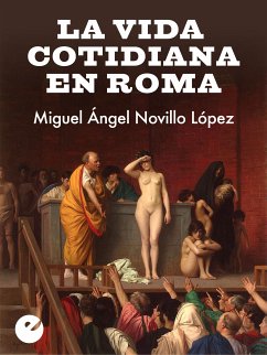 La vida cotidiana en Roma (eBook, ePUB) - Novillo López, Miguel Ángel