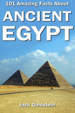 101 Amazing Facts about Ancient Egypt (eBook, ePUB) - Goldstein, Jack