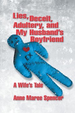 Lies, Deceit, Adultery, and My Husband's Boyfriend - Spencer, Anne Maree