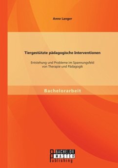 Tiergestützte pädagogische Interventionen: Entstehung und Probleme im Spannungsfeld von Therapie und Pädagogik - Langer, Anne