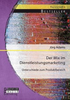 Der Mix im Dienstleistungsmarketing: Unterschiede zum Produktbereich - Adams, Jörg