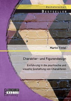 Charakter- und Figurendesign: Einführung in die psychische und visuelle Gestaltung von Charakteren - Tintel, Martin