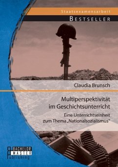 Multiperspektivität im Geschichtsunterricht: Eine Unterrichtseinheit zum Thema ¿Nationalsozialismus¿ - Brunsch, Claudia