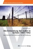 Die Ermordung der Juden in Serbien 1941-1942