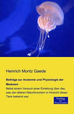 Beiträge zur Anatomie und Physiologie der Medusen - Gaede, Heinrich M.