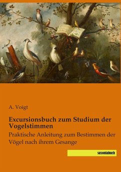 Excursionsbuch zum Studium der Vogelstimmen - Voigt, A.