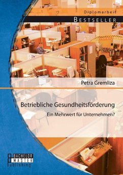 Betriebliche Gesundheitsförderung: Ein Mehrwert für Unternehmen? - Gremliza, Petra