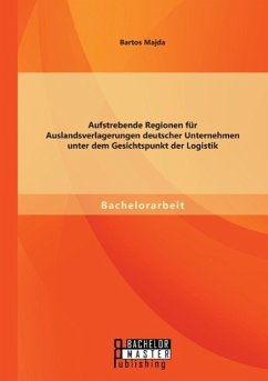 Aufstrebende Regionen fu¿r Auslandsverlagerungen deutscher Unternehmen unter dem Gesichtspunkt der Logistik - Majda, Bartos; Majda, Bartos