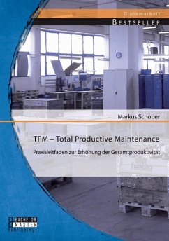 TPM ¿ Total Productive Maintenance: Praxisleitfaden zur Erhöhung der Gesamtproduktivität - Schober, Markus