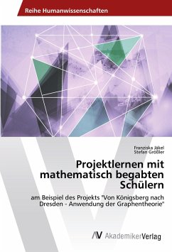 Projektlernen mit mathematisch begabten Schülern - Jäkel, Franziska;Größler, Stefan