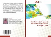 Simulation de la qualité des surfaces usinées en fraisage 3 axes Simulation de la qualité des surfaces usinées en fraisage 3 axes