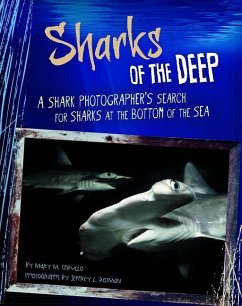 Sharks of the Deep: A Shark Photographer's Search for Sharks at the Bottom of the Sea - Cerullo, Mary