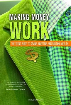 Making Money Work: The Teens' Guide to Saving, Investing, and Building Wealth - McGuire, Kara
