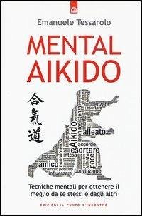 Cover Mental-aikido. Tecniche mentali per ottenere il meglio da se stessi e dagli altri