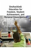 Unshackled: Education for Freedom, Student Achievement, and Personal Emancipation