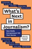 What's Next in Journalism?: New-Media Entrepreneurs Tell Their Stories