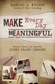Make Every Day Meaningful Realize, Record, and Remember Life's Grand Lessons