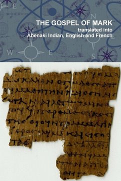 The Gospel of Mark translated into the Abenaki Indian, English and French Languages - Wzôkhilain, Pial Pol; Bruchac, Jesse Bowman