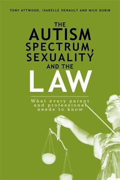 The Autism Spectrum, Sexuality and the Law - Dubin, Nick; Henault, Isabelle; Attwood, Dr Anthony